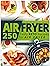 AIR FRYER COOKBOOK: 250 Tas...
