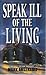 Speak Ill of the Living (Author Signed)