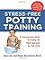 By Sara Au - Stress-Free Potty Training: A Commonsense Guide to Finding the Right Approach for Your Child