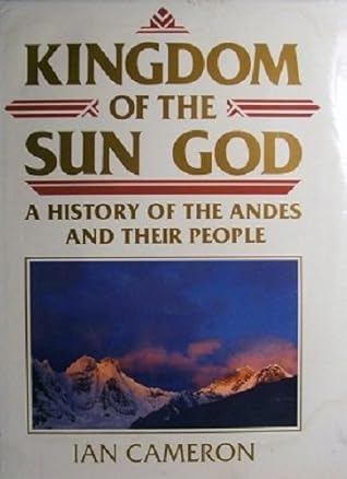 Kingdom of the Sun God: A History of the Andes and Their People