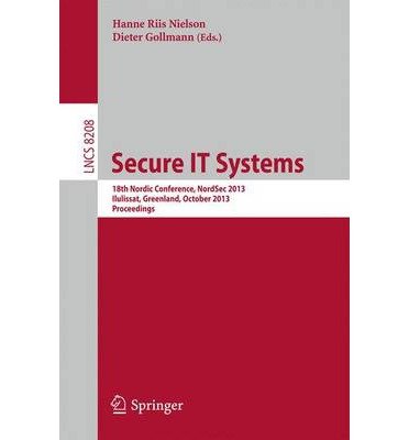Secure IT Systems: 18th Nordic Conference, NordSec 2013, Ilulissat, Greenland, October 18-21, 2013, Proceedings (Paperback)
