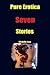 Pure Erotica-Seven-Stories