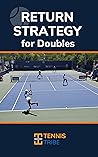 Return Strategy for Doubles : Break Serve More Using Smarter Strategy!
