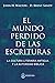 El Mundo Perdido de las Escrituras: La cultura literaria antigua y la autoridad bíblica (Spanish Edition)