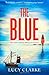 The Blue by Lucy Clarke by Lucy Clarke