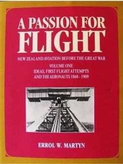 A Passion for Flight: New Zealand Aviation Before the Great War, Volume 1 Ideas, First Flight Attempts and the Aeronauts 1868-1909 (Paperback)