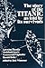The Story of the "Titanic" as Told by Its Survivors Re-Issue Edition (1950)