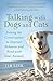 Talking with Dogs and Cats: Joining the Conversation to Improve Behavior and Bond with Your Animals by Tim Link (2015-07-09)