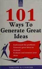 101 Ways to Generate Great Ideas for Businesses (Better Management Skills)