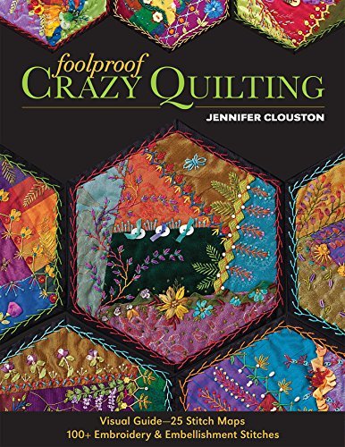 Foolproof Crazy Quilting: Visual Guide 25 Stitch Maps 100+ Embroidery & Embellishment Stitches by Jennifer Clouston (16-Dec-2013) Paperback