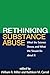 Rethinking Substance Abuse: What the Science Shows, and What We Should Do about It (2006-02-15)