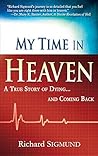 My Time in Heaven: A True Story of Dying and Coming Back by Richard Sigmund (14-Dec-2009) Paperback