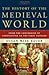 The History of the Medieval World: From the Conversion of Constantine to the First Crusade 1st (first) edition