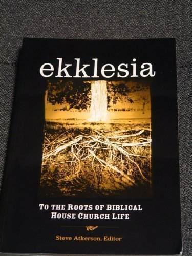 Ekklesia: To the Roots of Biblical House Church Life (Paperback)