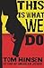 This Is What We Do by Tom Hansen (2013-01-08)