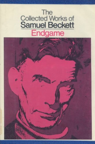 ENDGAME: A PLAY IN ONE ACT FOLLOWED BY ACT WITHOUT WORDS: A MIME FOR ONE PLAYER. [The Collected Works...]
