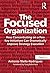 The Focused Organization: How Concentrating on a Few Key Initiatives Can Dramatically Improve Strategy Execution by Antonio Nieto-Rodriguez (2012-04-28)