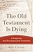 The Old Testament Is Dying:...