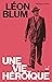 Léon Blum, une vie héroïque