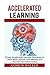 Accelerated Learning: Proven Accelerated Learning Techniques to Learn More, Improve Your Memory and Process Information Faster (Accelerated Learning, ... accelerated learning techniques for students) by Andrew Walker (2015-03-30)