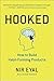[Hooked: How to Build Habit-Forming Products] [By: Nir Eyal] [January, 2001]