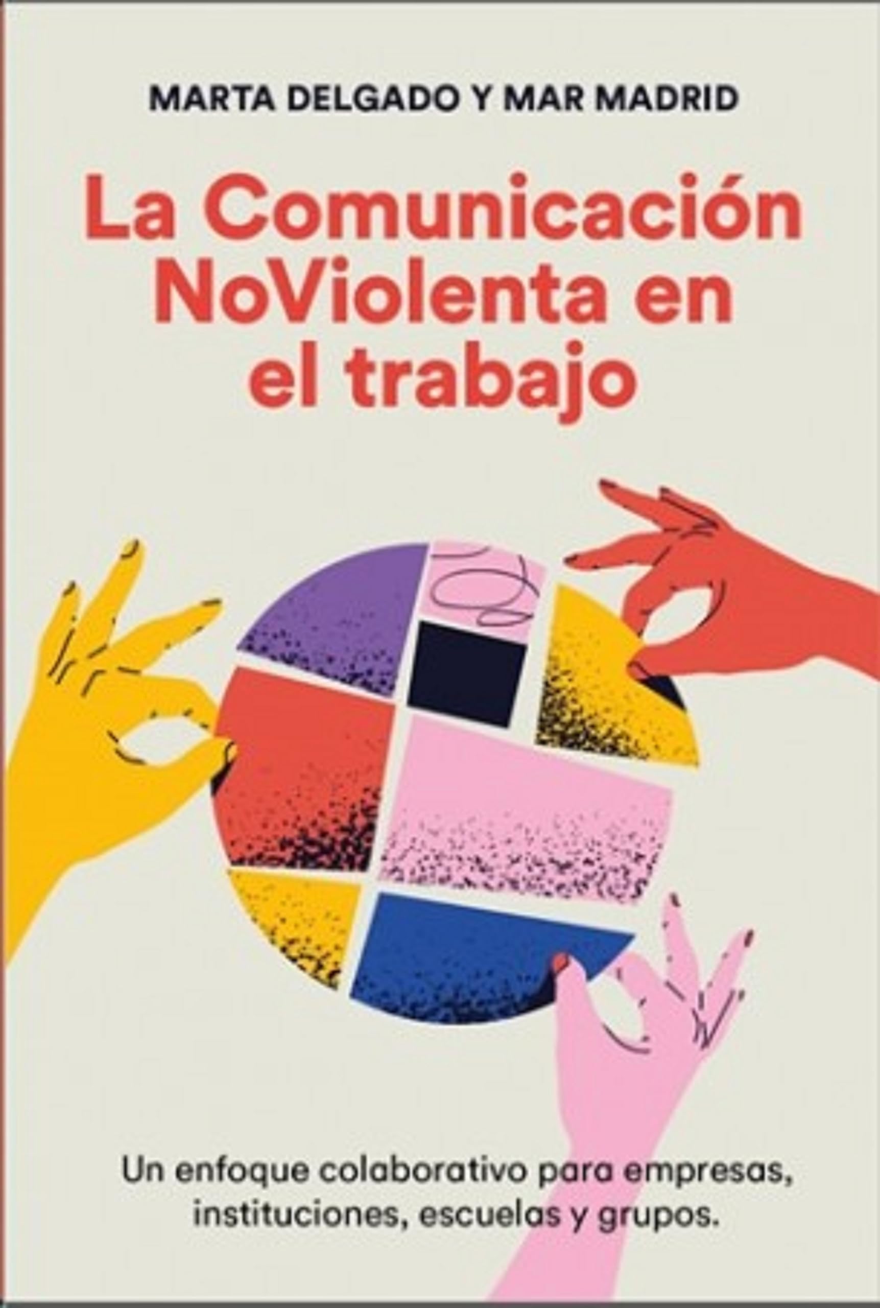 La comunicación NoViolenta en el trabajo: Un enfoque colaborativo para empresas, instituciones, escuelas y grupos (Paperback)