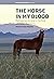 The Horse in My Blood by Victoria Soyan Peemot