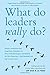 What Do Leaders Really Do: Getting under the skin of what makes a great leader tick by Jeff Grout (2007-09-24)