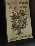 An Axe, a Spade, and Ten Acres: The Story of a Garden and Nature Reserve (Paperback)