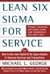 Lean Six SIGMA for Service: How to Use Lean Speed and Six SIGMA Quality to Improve Services and Transactions [LEAN 6 SIGMA FOR SERVICE]