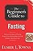 The Beginner's Guide to Fasting by Elmer L. Towns (2010-02-11)