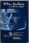 William Faulkner, a life on paper: A transcription from the film produced by the Mississippi Center for Educational Television