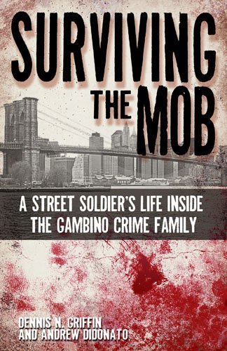 Surviving the Mob A Street Soldiers Life in the Gambino Crime Family by Dennis Griffin [Huntington Press,2011] (Paperback)