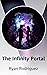 The Infinity Portal by Ryan Rodriguez