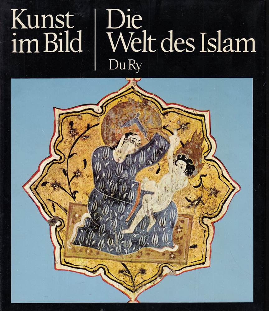 Die Welt des Islam (Kunst im Bild)