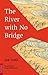 The River with No Bridge by Sue Sumii (2006-08-02)