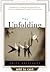 The Unfolding (A Handbook for Living Strong, Being Effective, and Knowing Happiness During Uncertain Times)