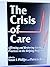 The Crisis of Care: Affirming and Restoring Caring Practices in the Helping Professions