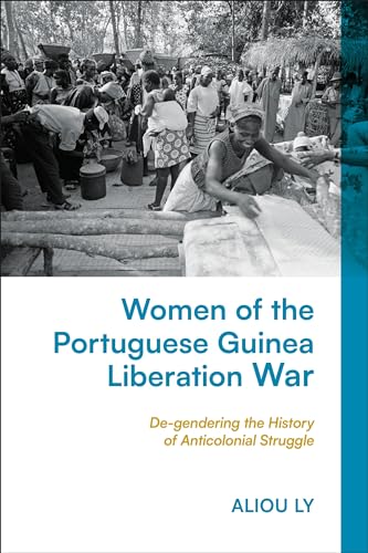 Women of the Portuguese Guinea Liberation War: De-gendering the History of Anticolonial Struggle (Hardcover)