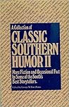 A Collection of Classic Southern Humor II: More Fiction and Occasional Fact by Some of the South's Best Storytellers