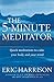 The 5 Minute Meditator : Short Meditations for a Balanced Life