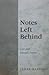 Notes left behind: Last and selected poems