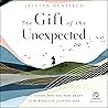 The Gift of the Unexpected: Discovering Who You Were Meant to Be When Life Goes Off Plan