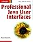 Professional Java User Interfaces by Mauro Marinilli (2006-05-12)