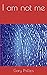 I am not me
