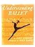 Understanding ballet;: The steps of the dance from classroom to stage,