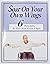 Soar on Your Own Wings, 6 Principles to Your Vision Flight by Chad Hymas