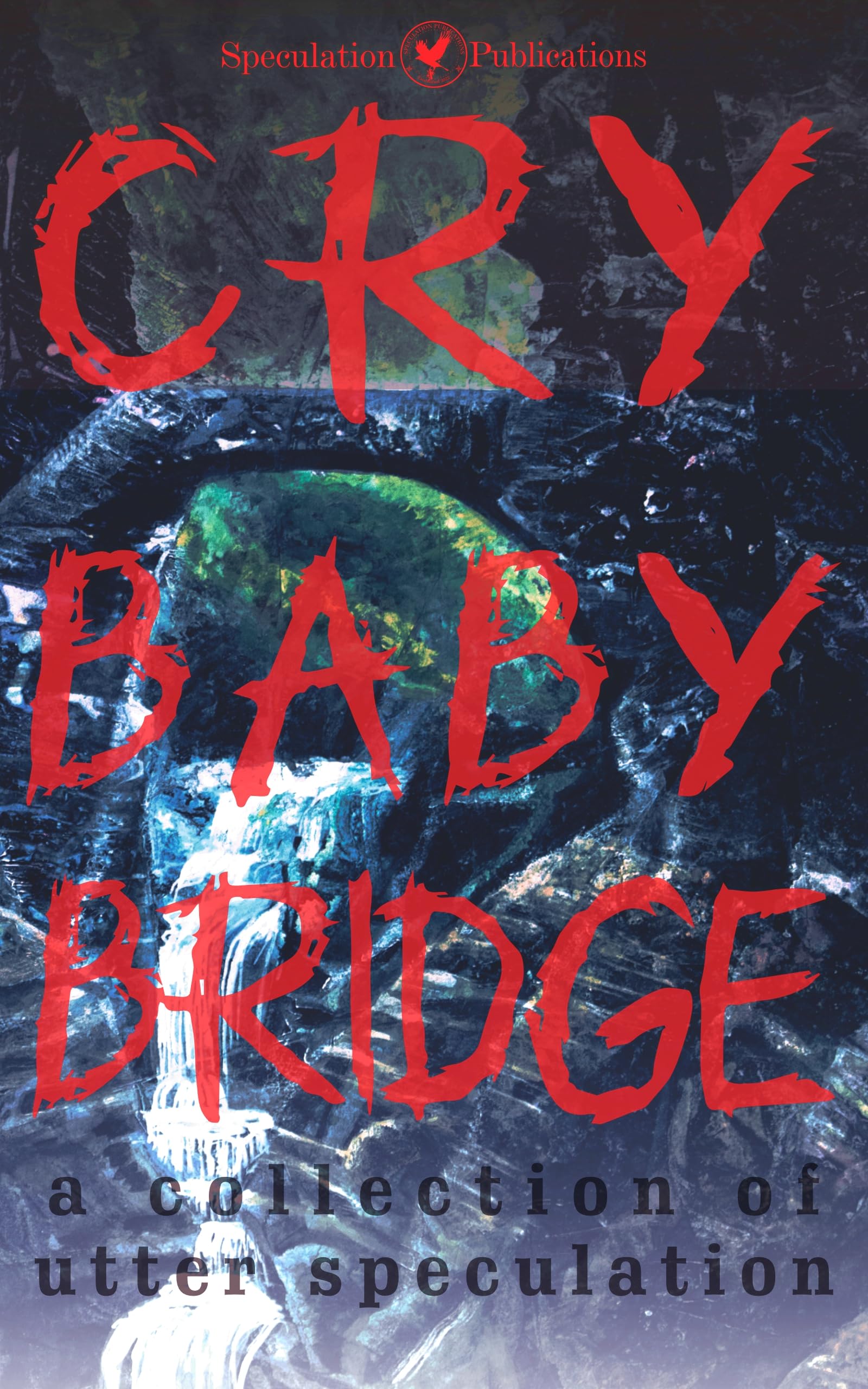 Cry Baby Bridge: A Collection of Utter Speculation (Utter Speculations)