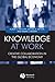 Knowledge at Work: Creative Collaboration in the Global Economy 1st edition by Defillippi, Robert, Arthur, Michael, Lindsay, Valerie (2006) Paperback