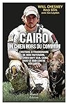 Cairo, un chien hors du commun - L'histoire extraordinaire de mon partenaire, le chien Navy Seal Cairo, dans le raid contre Ben Lade